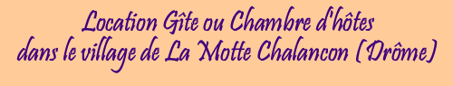 Gîte et chambres d'hôte à La Motte Chalancon en Drôme Provençale - Provence - Lodging Hiring rooms